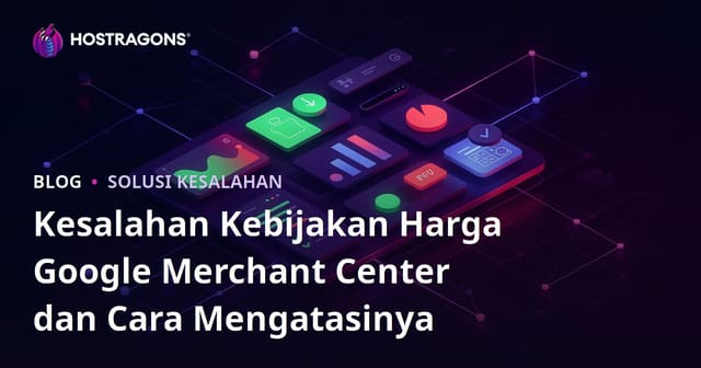 Kesalahan Kebijakan Harga Google Merchant Center dan Cara Mengatasinya