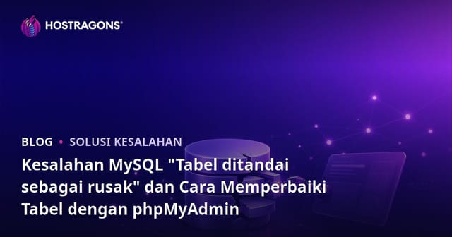 Kesalahan MySQL "Tabel ditandai sebagai rusak" dan Cara Memperbaiki Tabel dengan phpMyAdmin