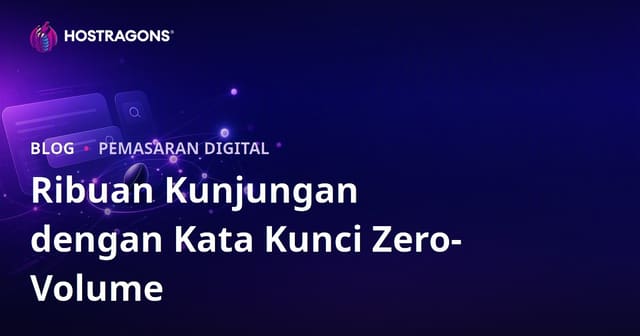 "Keyword Nol Hasil" dan Ratusan Kunjungan: Cara Mendapatkan Trafik