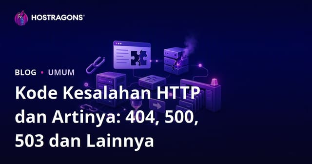 Kode Kesalahan HTTP dan Artinya: 404, 500, 503 dan Lainnya