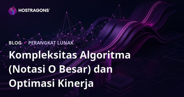 Kompleksitas Algoritma (Notasi Big O) dan Optimasi Kinerja
