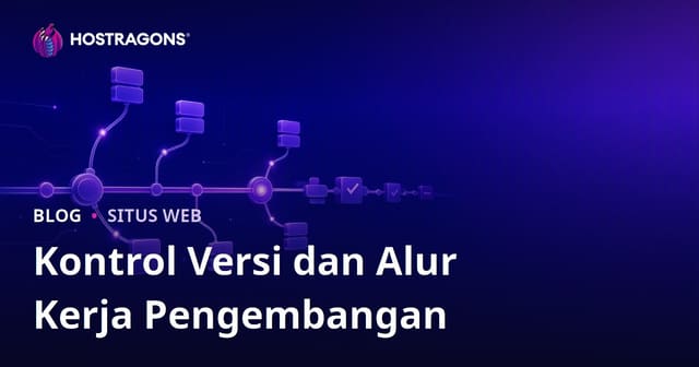 Kontrol Versi dan Alur Kerja Pengembangan