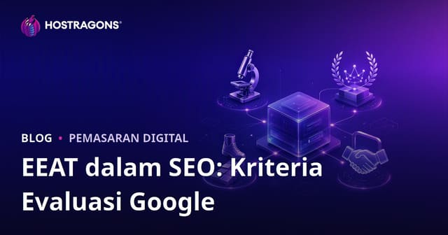 EEAT dalam SEO: Kriteria Evaluasi Google