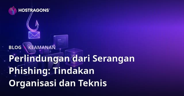 Perlindungan dari Serangan Phishing: Tindakan Organisasi dan Teknis