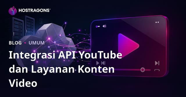 Integrasi API YouTube dan Layanan Konten Video