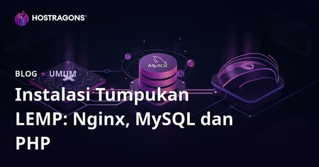 Instalasi Tumpukan LEMP: Nginx, MySQL dan PHP