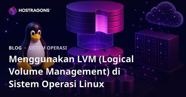 Menggunakan LVM (Logical Volume Management) di Sistem Operasi Linux