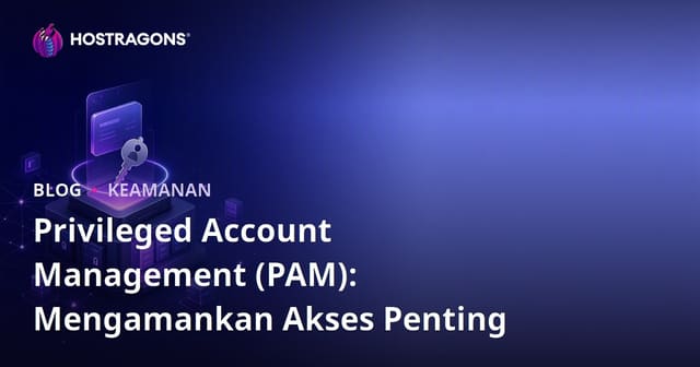 Privileged Account Management (PAM): Mengamankan Akses Penting
