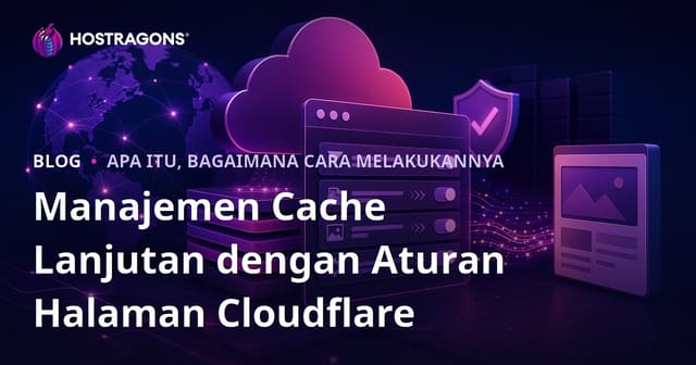 Manajemen Cache Lanjutan dengan Aturan Halaman Cloudflare