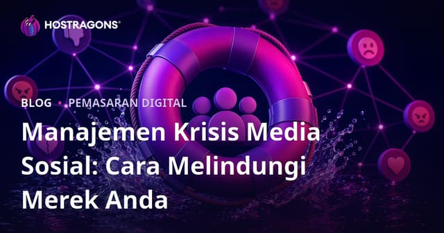 Manajemen Krisis Media Sosial: Cara Melindungi Merek Anda