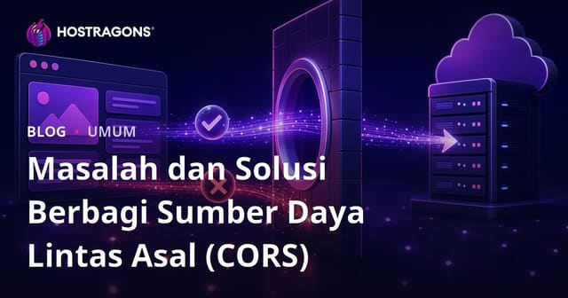 Masalah dan Solusi Cross-Origin Resource Sharing (CORS)