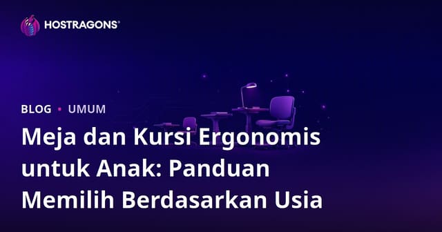 Meja dan Kursi Ergonomis untuk Anak: Panduan Memilih Berdasarkan Usia
