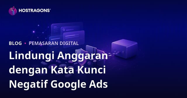 Melindungi Anggaran dengan Kata Kunci Negatif di Google Ads
