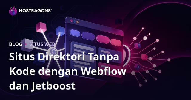 Membangun Situs Direktori dengan Filter Lanjutan Tanpa Kode Menggunakan Webflow dan Jetboost