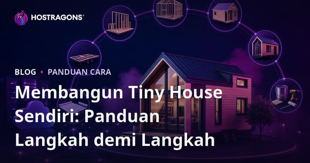 Membangun Tiny House Sendiri: Panduan Langkah demi Langkah