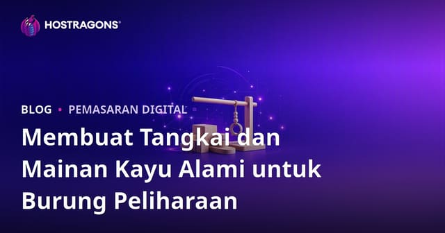 Membuat Tangkai dan Mainan Kayu Alami untuk Burung Peliharaan