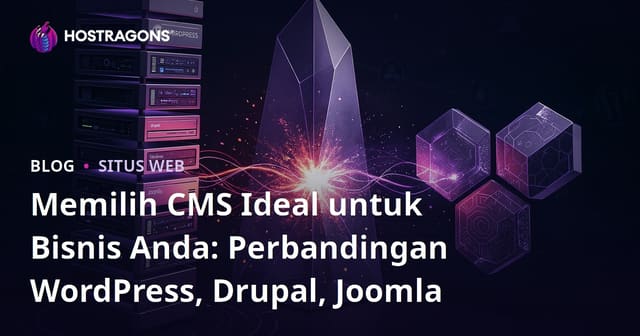 Pilihan CMS Ideal: Perbandingan WordPress, Drupal, dan Joomla