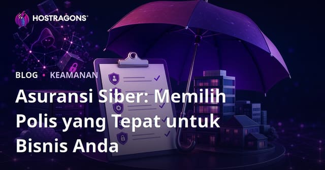Asuransi Siber: Memilih Polis yang Tepat untuk Bisnis Anda