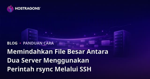 Memindahkan File Besar Antara Dua Server Menggunakan Perintah rsync Melalui SSH