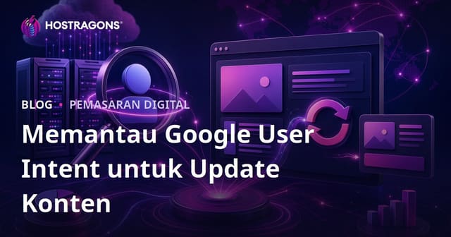 Memperbarui Konten dengan Mengikuti Perubahan Niat Pengguna Google Setiap Hari