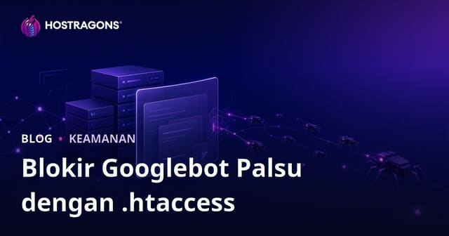 Mendeteksi dan Memblokir Googlebot Palsu dengan .htaccess