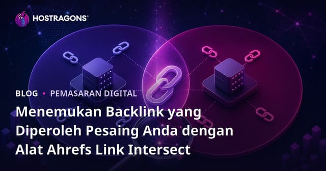 Menemukan Backlink yang Diperoleh Pesaing Anda dengan Alat Ahrefs Link Intersect