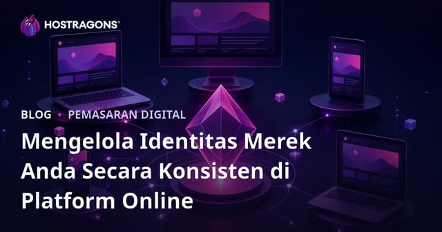 Mengelola Identitas Merek Anda Secara Konsisten di Platform Online