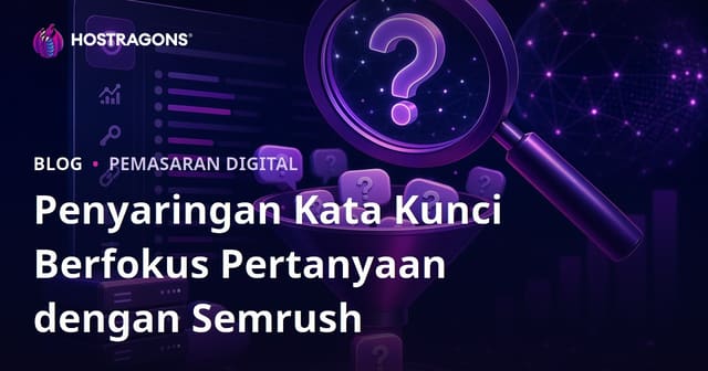 Menggunakan Semrush Keyword Magic Tool untuk Menyaring Kata Kunci Berbasis Pertanyaan
