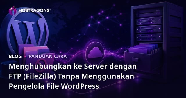 Menghubungkan ke Server dengan FTP (FileZilla) Tanpa Menggunakan Pengelola File WordPress