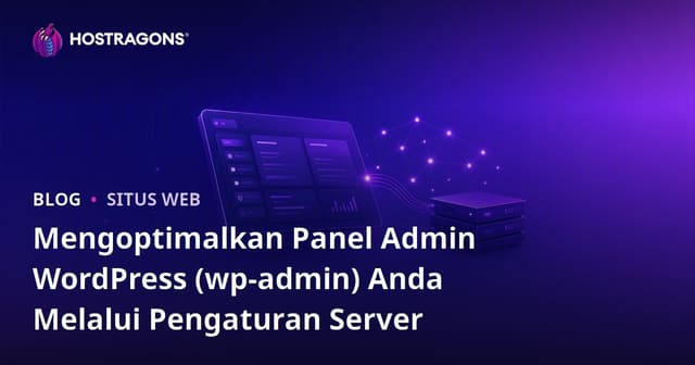 Mengoptimalkan Panel Admin WordPress (wp-admin) Anda Melalui Pengaturan Server