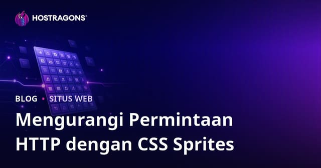 Cara Mengurangi Jumlah HTTP Request dengan Teknik CSS Sprites