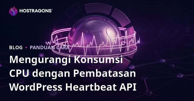 Mengurangi Konsumsi CPU dengan Pembatasan WordPress Heartbeat API