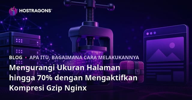 Mengurangi Ukuran Halaman hingga 70% dengan Mengaktifkan Kompresi Gzip Nginx