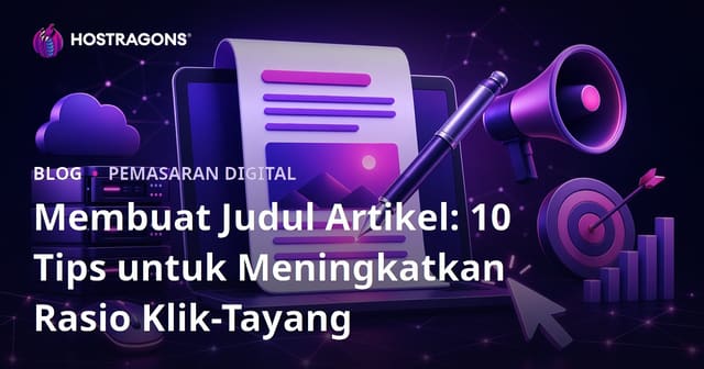 Membuat Judul Artikel: 10 Tips untuk Meningkatkan Rasio Klik-Tayang