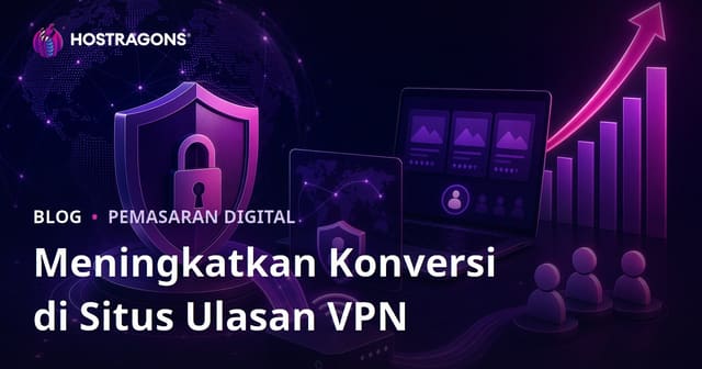 Meningkatkan Rasio Konversi untuk Situs Ulasan Keamanan Siber dan VPN Pribadi