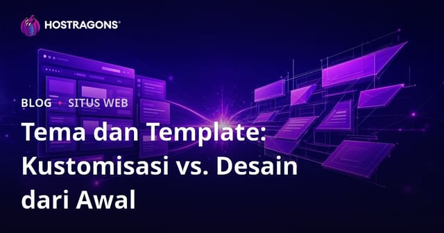 Tema dan Template: Kustomisasi vs Desain dari Awal