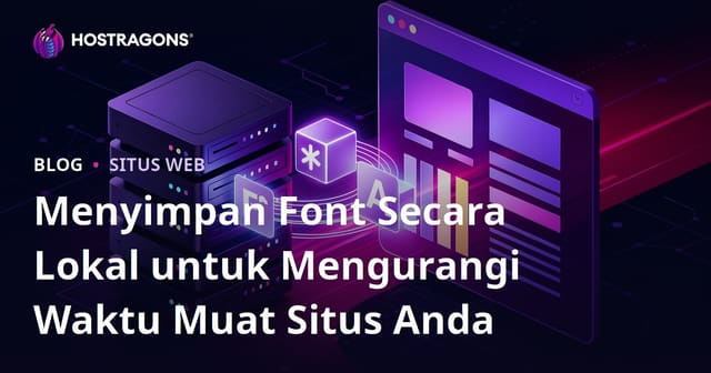 Menyimpan Font Secara Lokal untuk Mengurangi Waktu Muat Situs Anda
