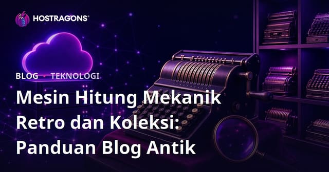Mesin Hitung Mekanik Retro dan Koleksi: Panduan Blog Antik