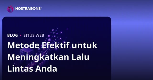 Metode Efektif untuk Meningkatkan Lalu Lintas Anda