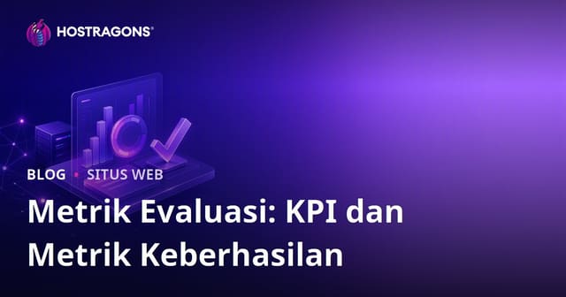 Metrik Evaluasi: KPI dan Metrik Keberhasilan