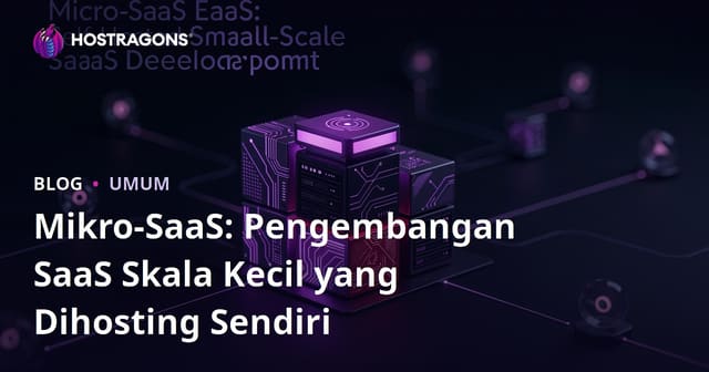 Mikro-SaaS: Pengembangan SaaS Skala Kecil yang Dihosting Sendiri