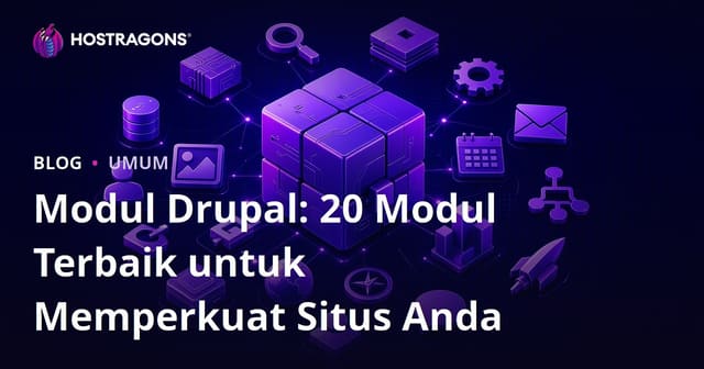 Modul Drupal: 20 Modul Terbaik untuk Memperkuat Situs Anda