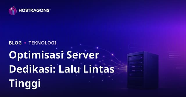 Optimasi Server Dedicated (Sewaan) untuk Situs dengan Trafik Tinggi