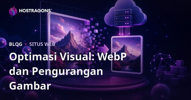 Optimasi Gambar Website: Panduan Format WebP dan Kompresi Ukuran Biar Cepat