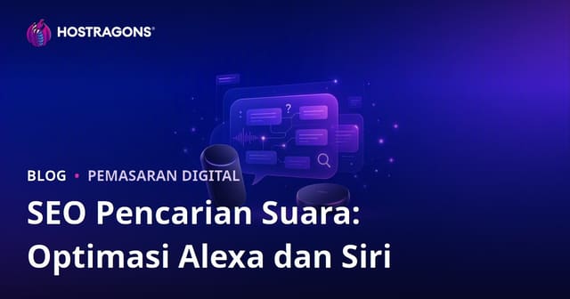 Optimisasi SEO Pencarian Suara: Fokus pada Amazon Alexa dan Apple Siri