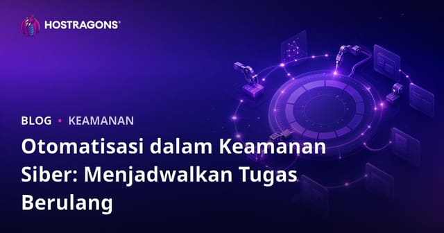 Otomatisasi dalam Keamanan Siber: Menjadwalkan Tugas Berulang