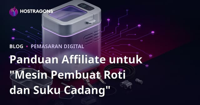 Panduan Affiliate untuk "Mesin Pembuat Roti dan Suku Cadang"