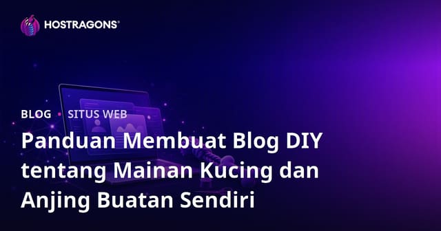 Panduan Membuat Blog DIY tentang Mainan Kucing dan Anjing Buatan Sendiri