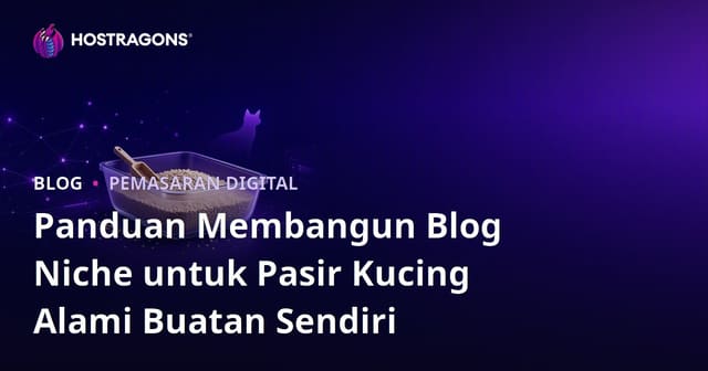 Panduan Membangun Blog Niche untuk Pasir Kucing Alami Buatan Sendiri