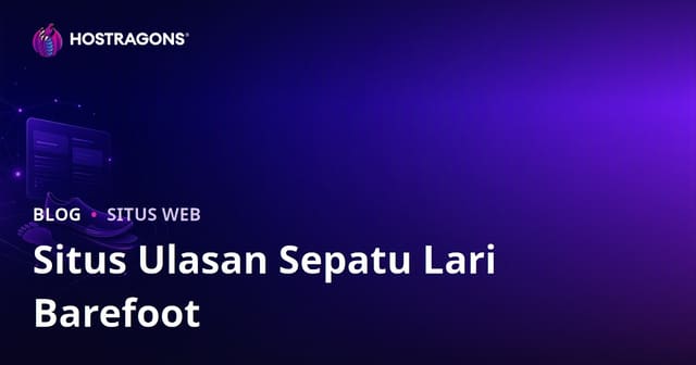 Panduan Membangun Situs Ulasan Analisis Lari dan Sepatu Lari Tanpa Alas Kaki